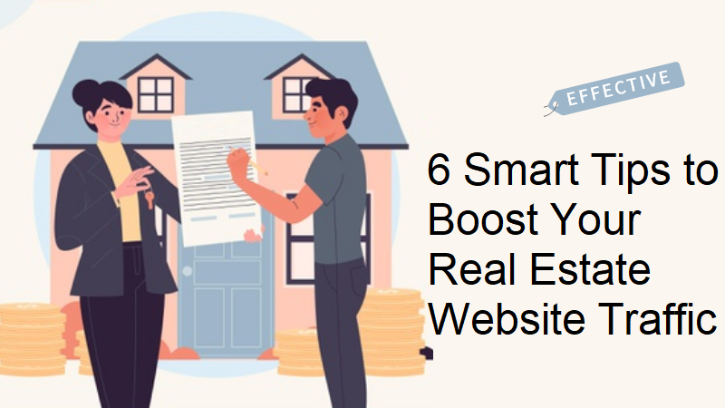 6 Smart Tips to Boost Your Real Estate Website Traffic