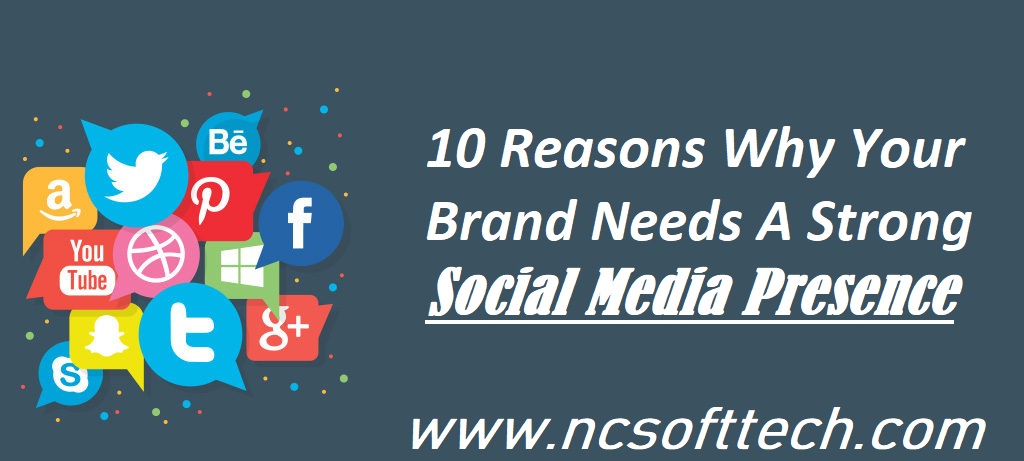 10 Reasons Why Your Brand Needs A Strong Social Media Presence